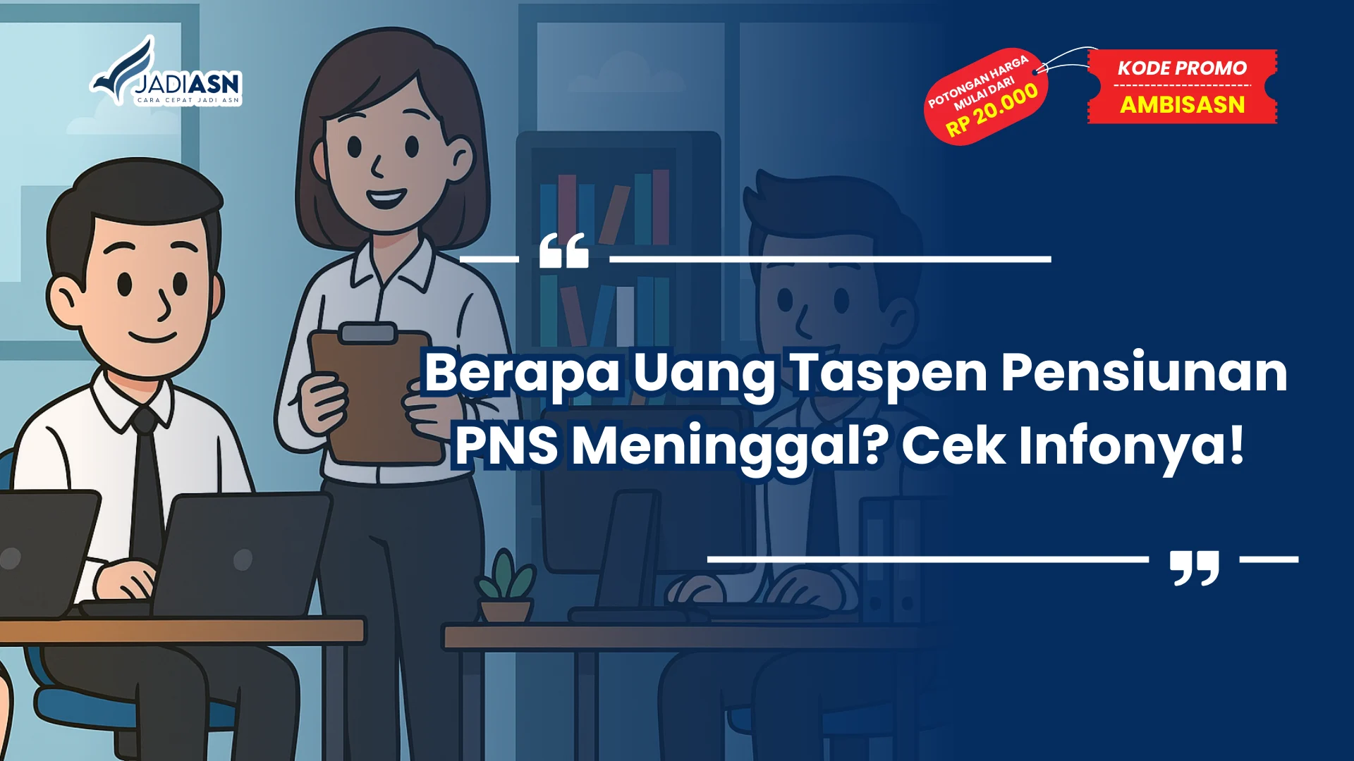 Berapa Uang Taspen Pensiunan PNS Meninggal