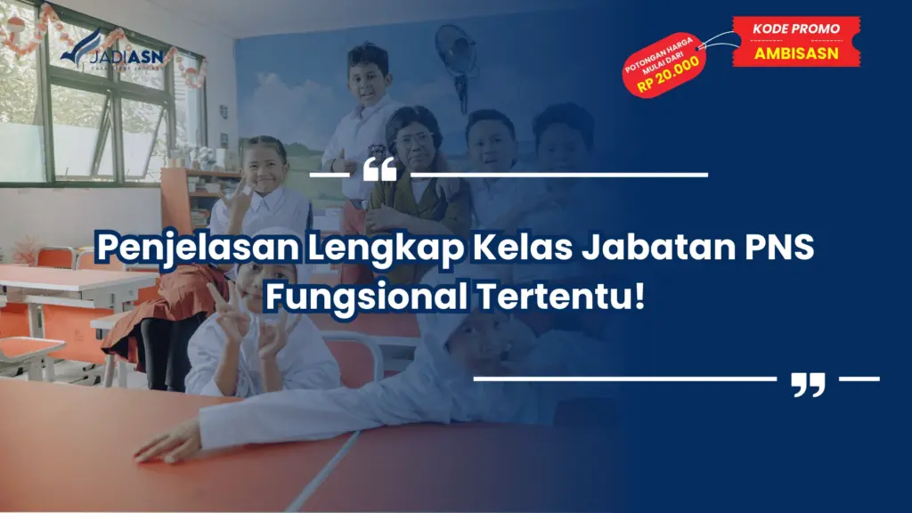 Penjelasan Lengkap Kelas Jabatan PNS Fungsional Tertentu!