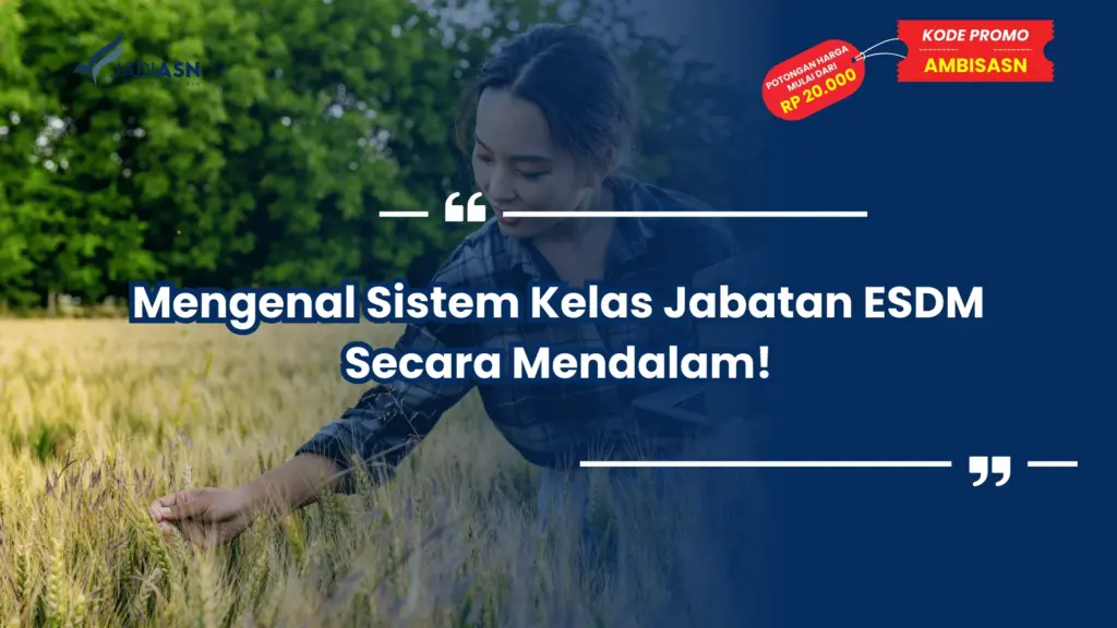Mengenal Sistem Kelas Jabatan ESDM Secara Mendalam!