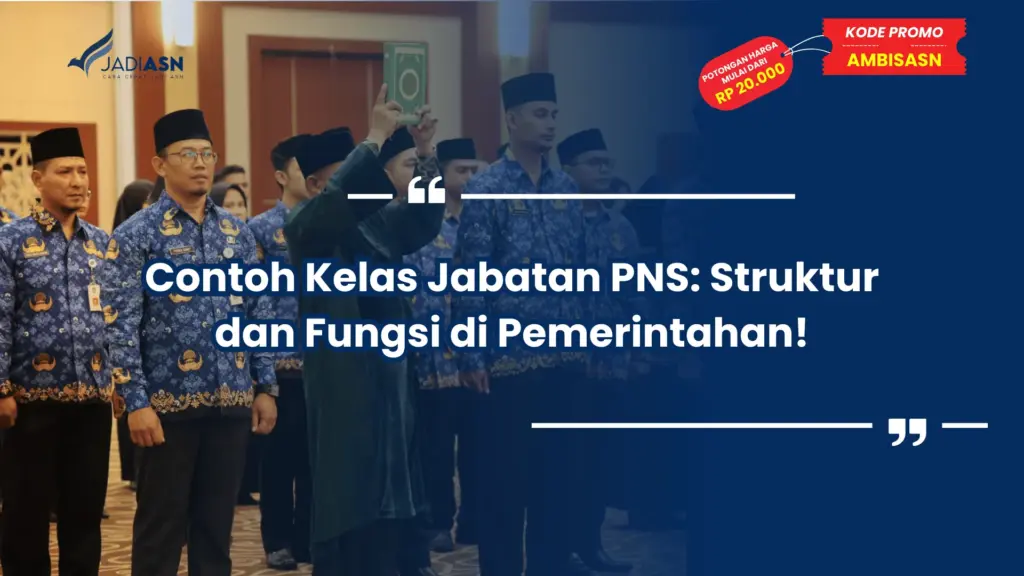 Contoh Kelas Jabatan PNS: Struktur dan Fungsi di Pemerintahan!