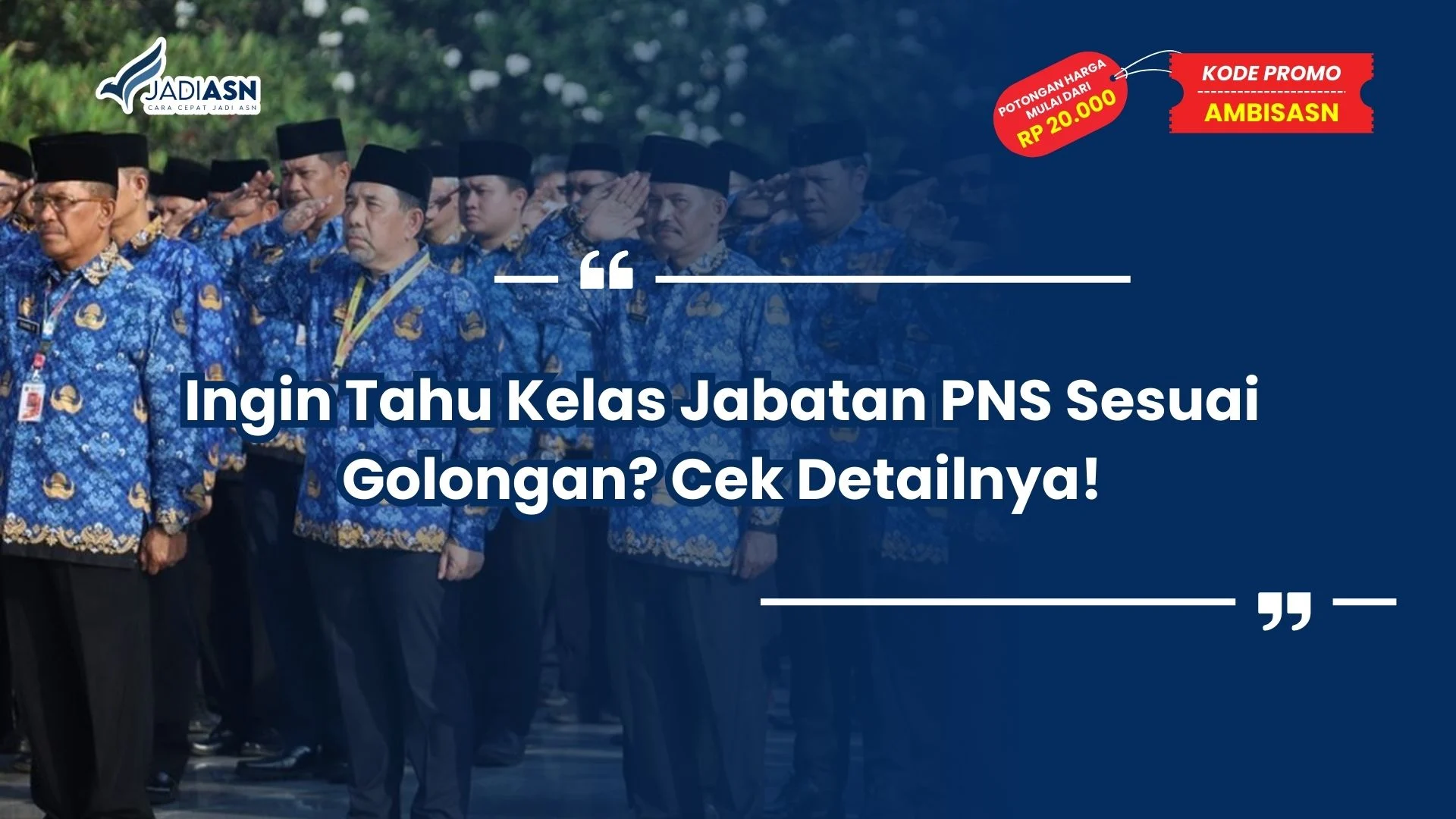 Ingin Tahu Kelas Jabatan PNS Sesuai Golongan? Cek Detailnya!
