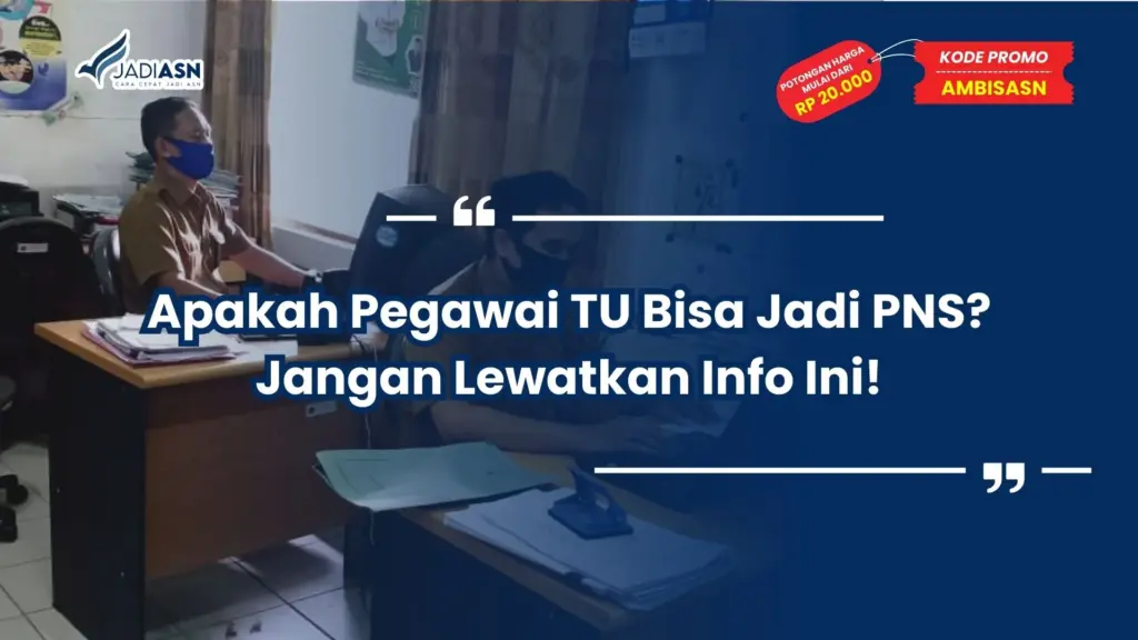 Apakah Pegawai TU Bisa Jadi PNS