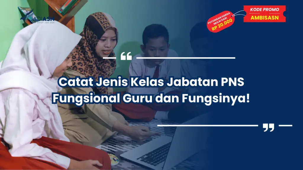 Catat Jenis Kelas Jabatan PNS Fungsional Guru dan Fungsinya!