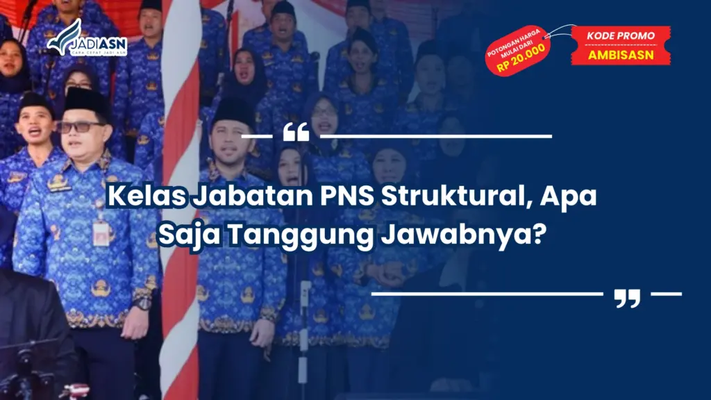 Kelas Jabatan PNS Struktural, Apa Saja Tanggung Jawabnya?