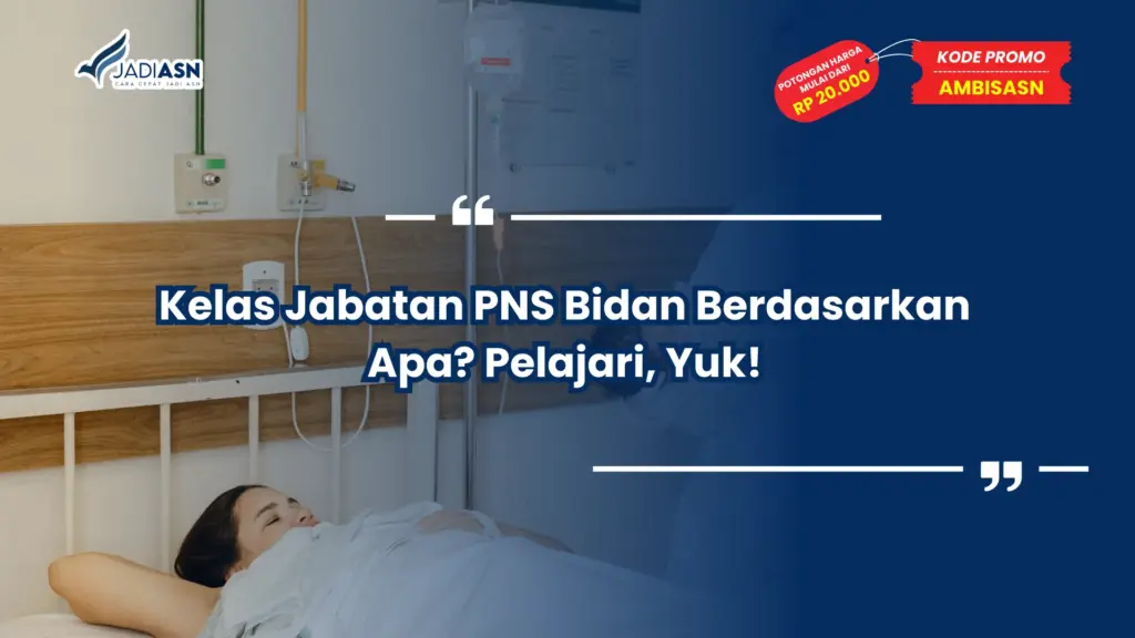 Kelas Jabatan PNS Bidan Berdasarkan Apa? Pelajari, Yuk!