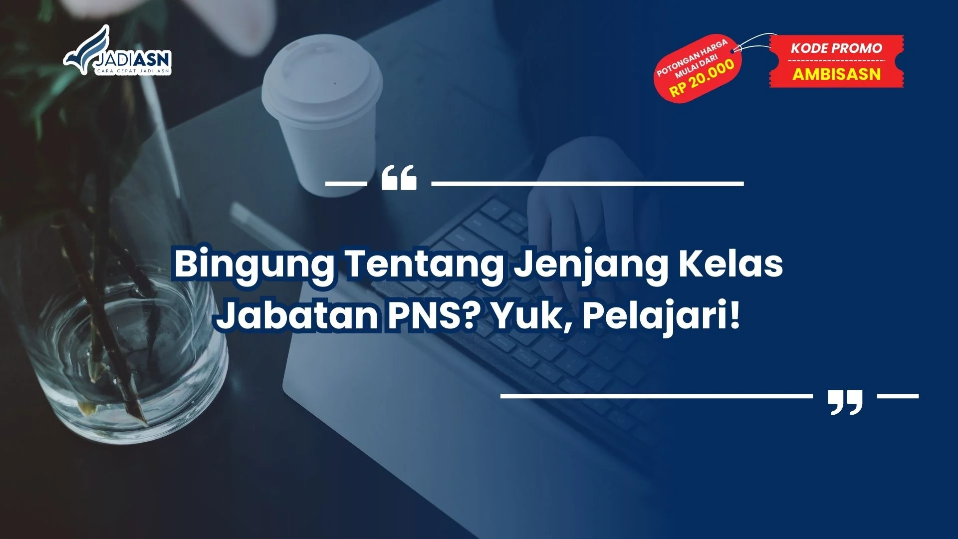 Bingung Tentang Jenjang Kelas Jabatan PNS? Yuk, Pelajari!