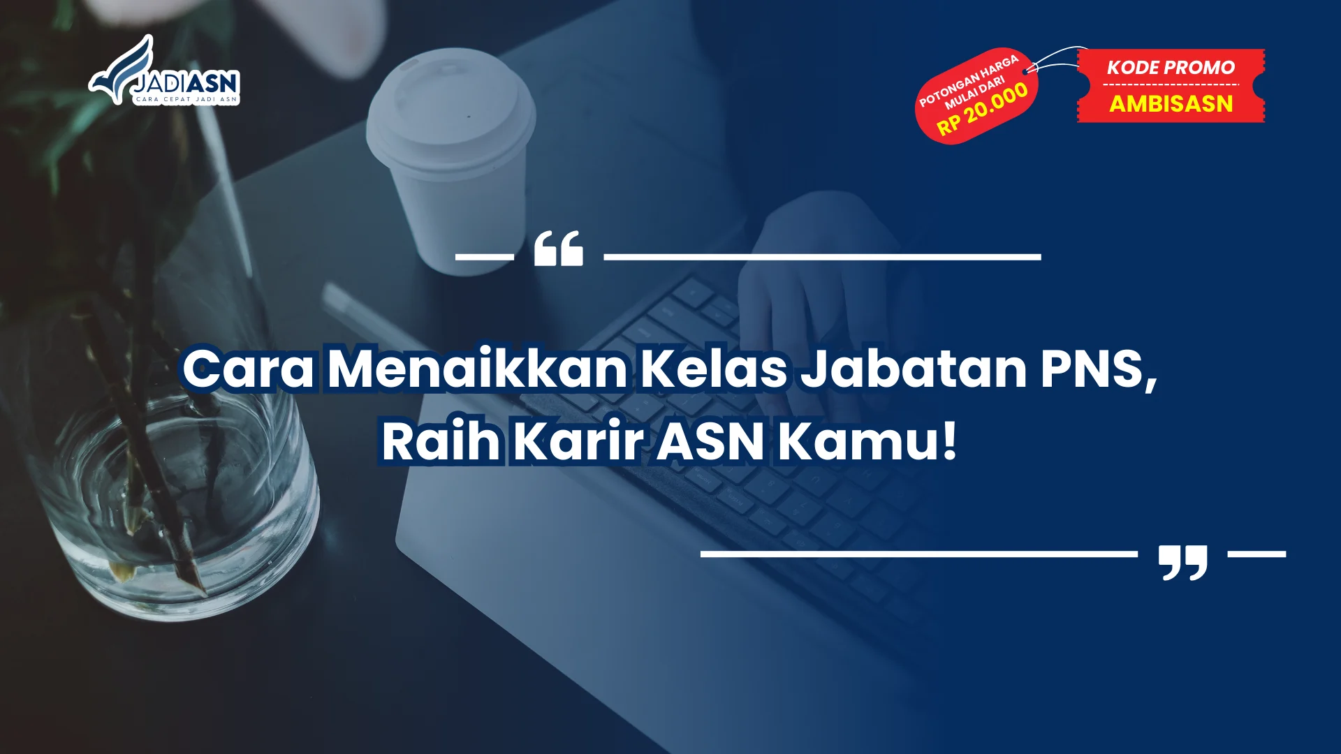 Cara Menaikkan Kelas Jabatan PNS, Raih Karir ASN Kamu!