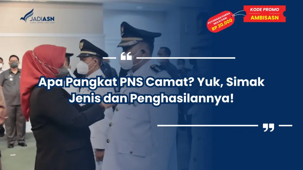 Apa Pangkat PNS Camat? Yuk, Simak Jenis dan Penghasilannya!