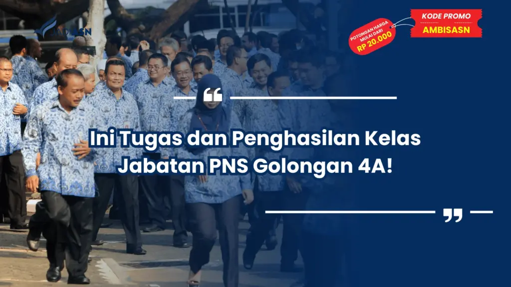Ini Tugas dan Penghasilan Kelas Jabatan PNS Golongan 4A!