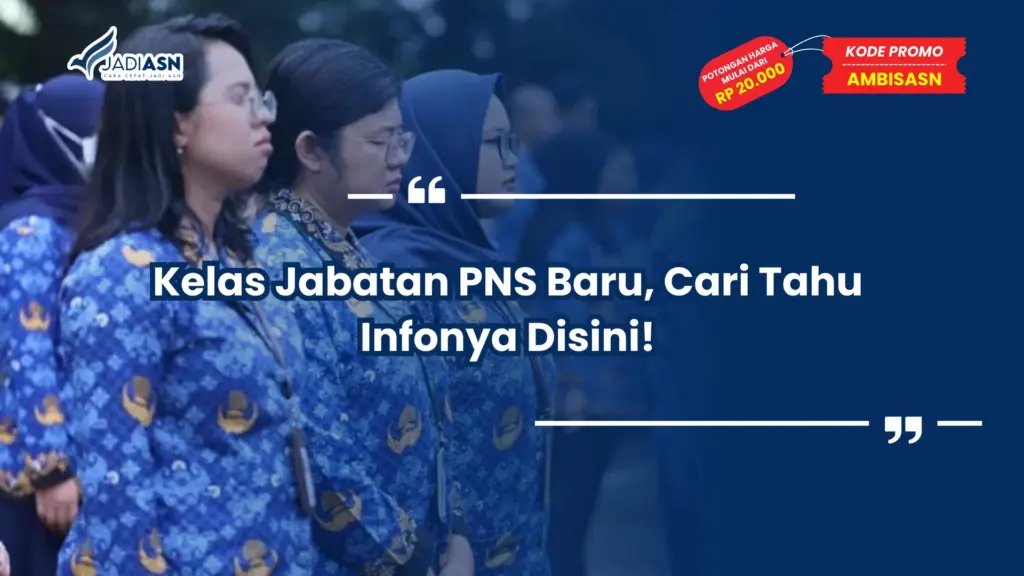 Kelas Jabatan PNS Baru, Cari Tahu Infonya Disini!