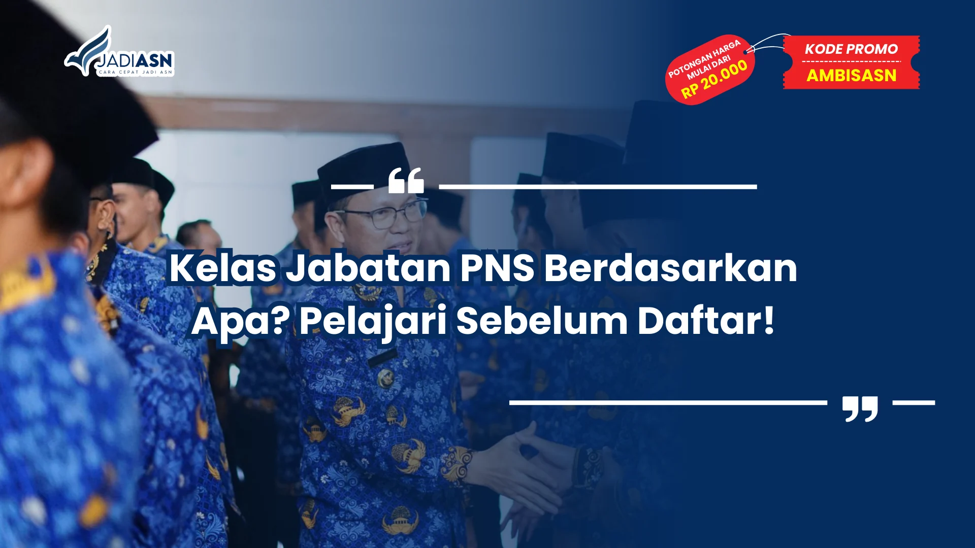 Kelas Jabatan PNS Berdasarkan Apa? Pelajari Sebelum Daftar!