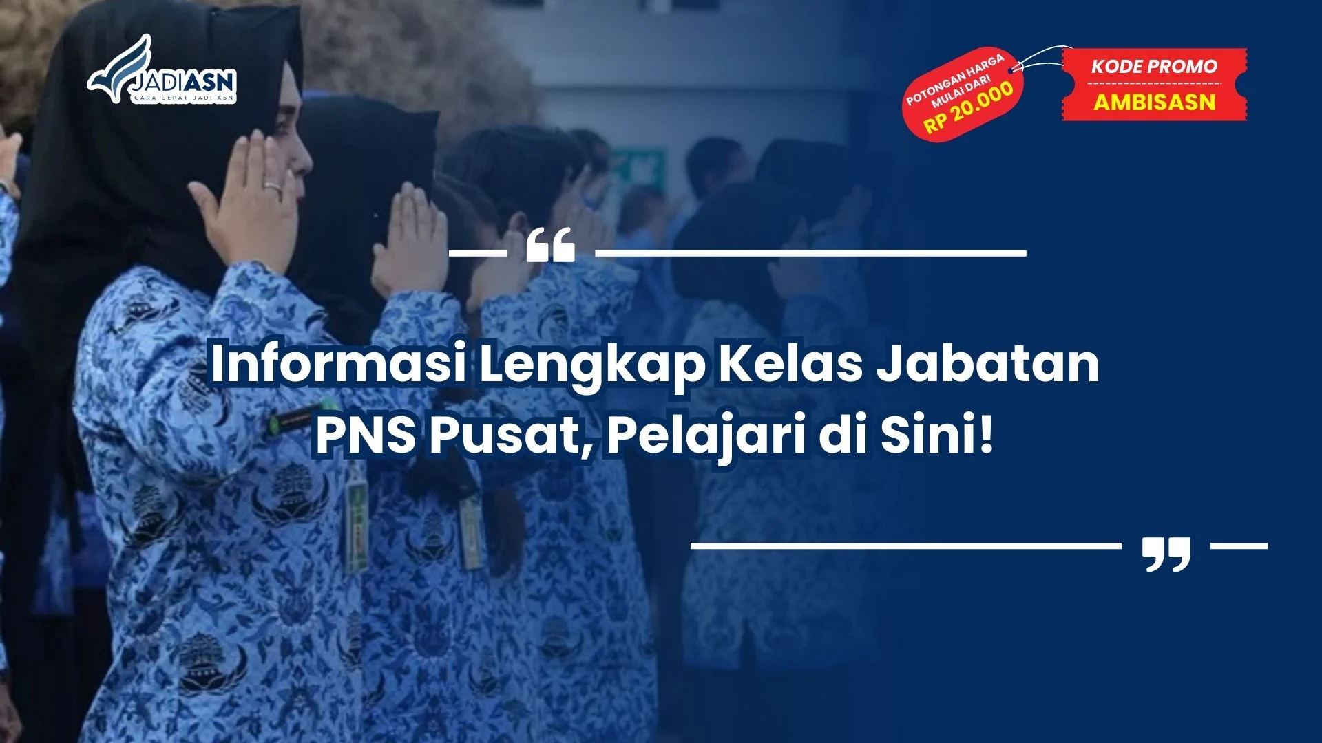 Informasi Lengkap Kelas Jabatan PNS Pusat, Pelajari di Sini!