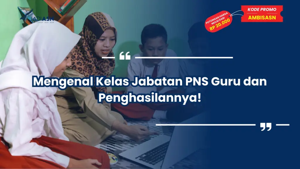 Mengenal Kelas Jabatan PNS Guru dan Penghasilannya!