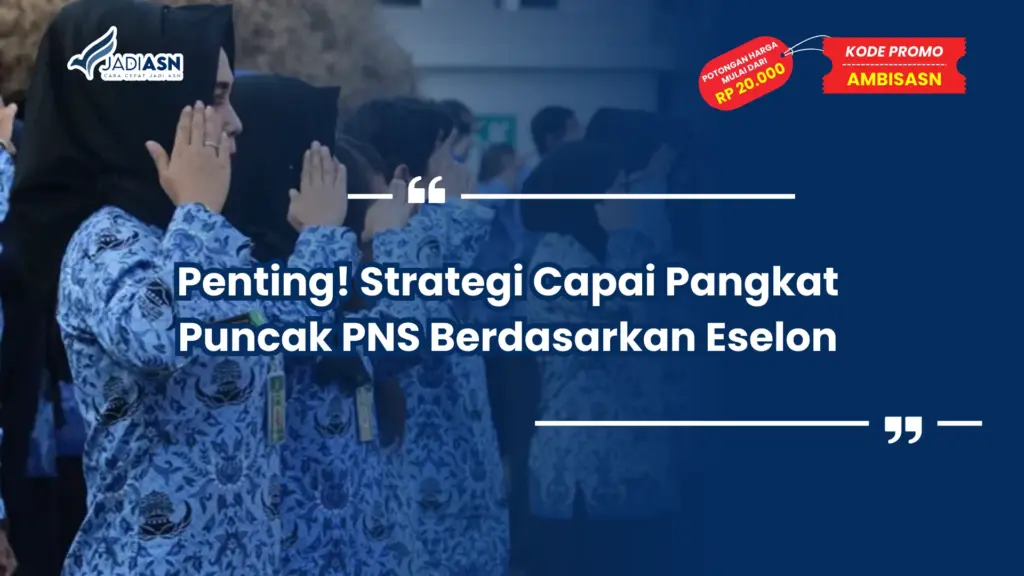 Penting! Strategi Capai Pangkat Puncak PNS Berdasarkan Eselon