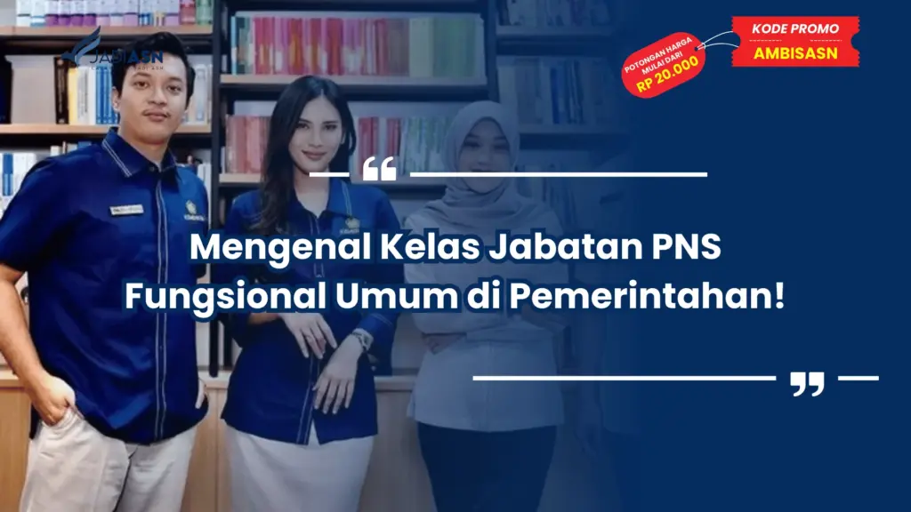 Mengenal Kelas Jabatan PNS Fungsional Umum di Pemerintahan!
