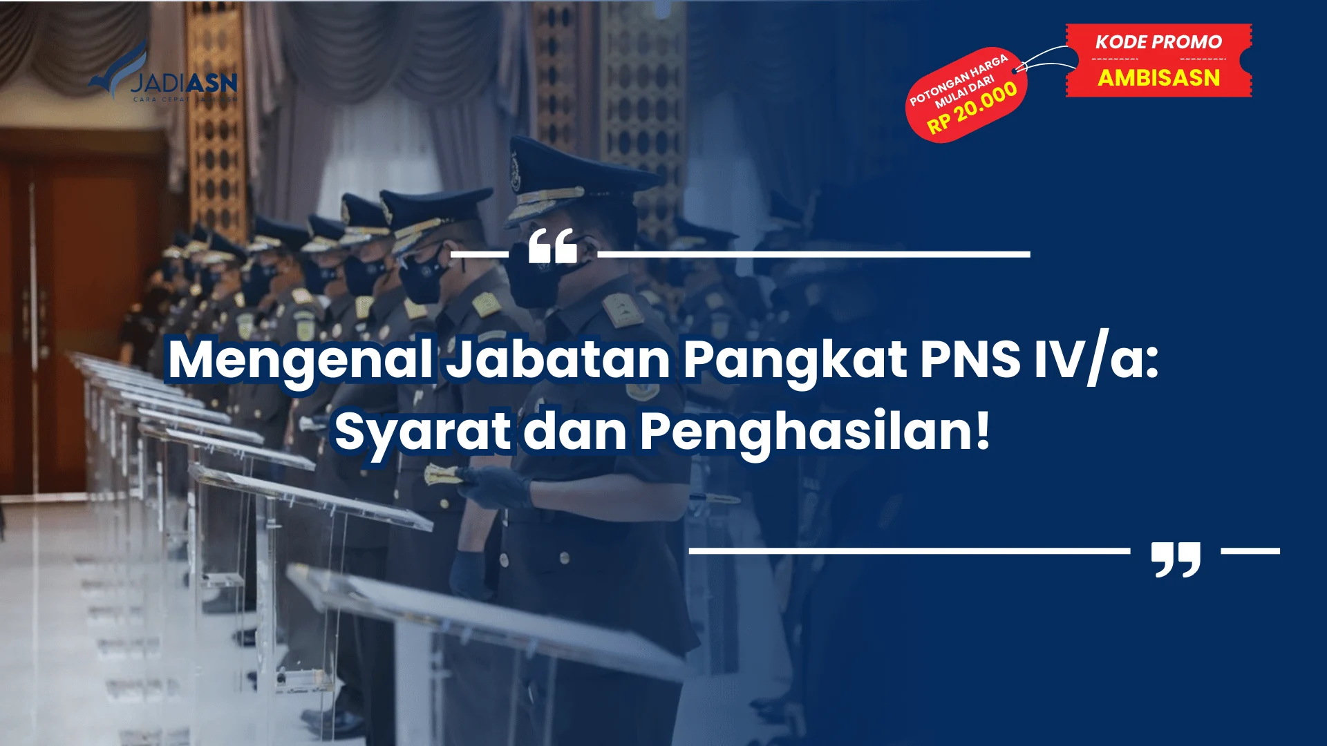 Mengenal Jabatan Pangkat PNS IV/a: Syarat dan Penghasilan!