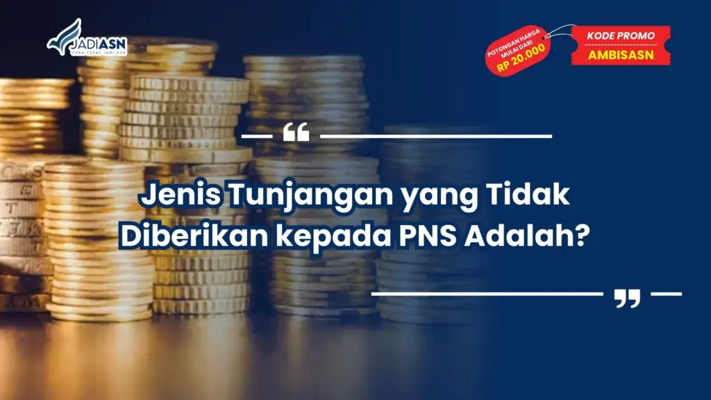Jenis Tunjangan yang Tidak Diberikan kepada PNS Adalah