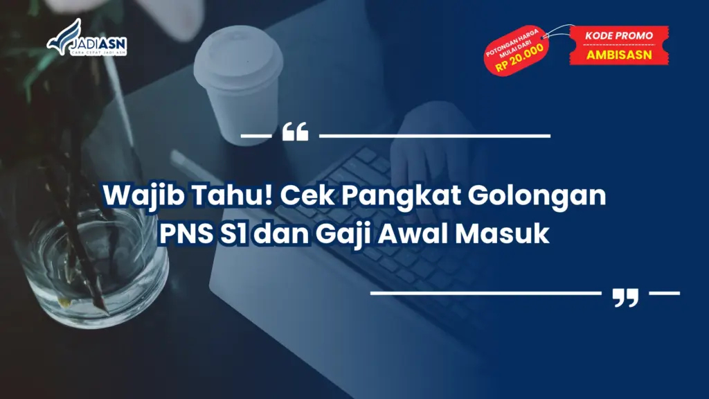 Wajib Tahu! Cek Pangkat Golongan PNS S1 dan Gaji Awal Masuk