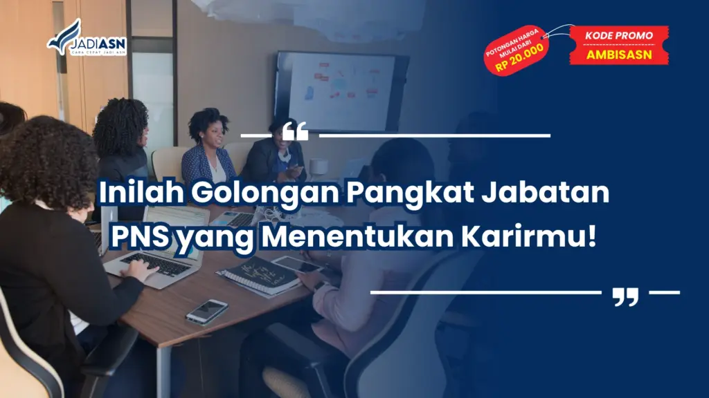 Inilah Golongan Pangkat Jabatan PNS yang Menentukan Karirmu!