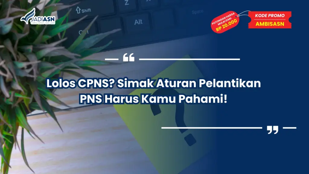 Lolos CPNS? Simak Aturan Pelantikan PNS Harus Kamu Pahami!