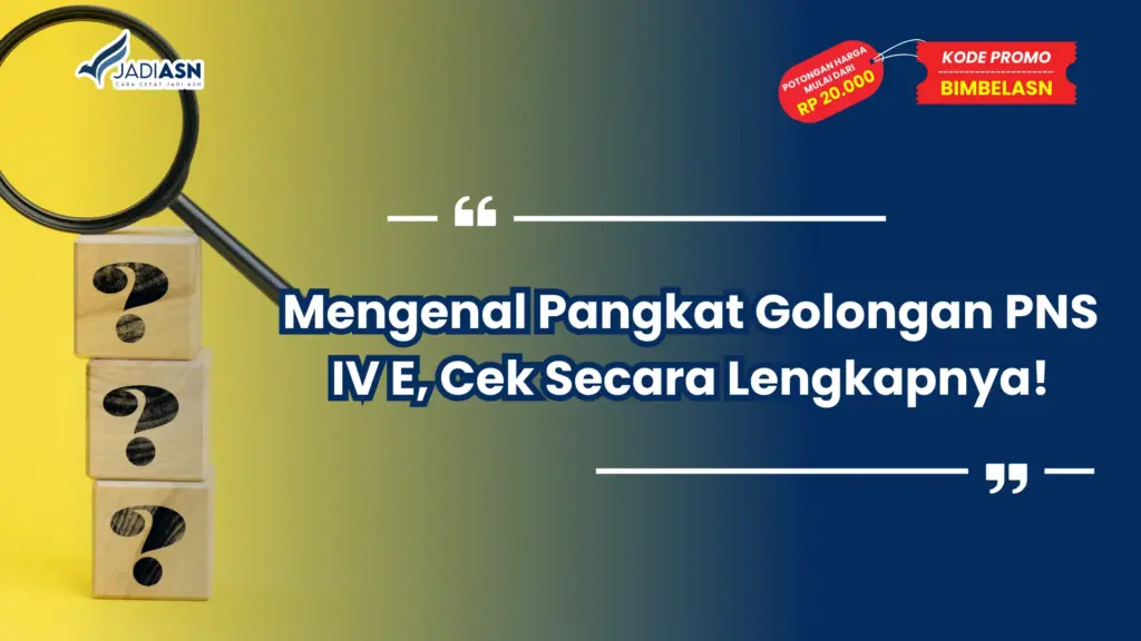 Mengenal Pangkat Golongan PNS IV E, Cek Secara Lengkapnya!