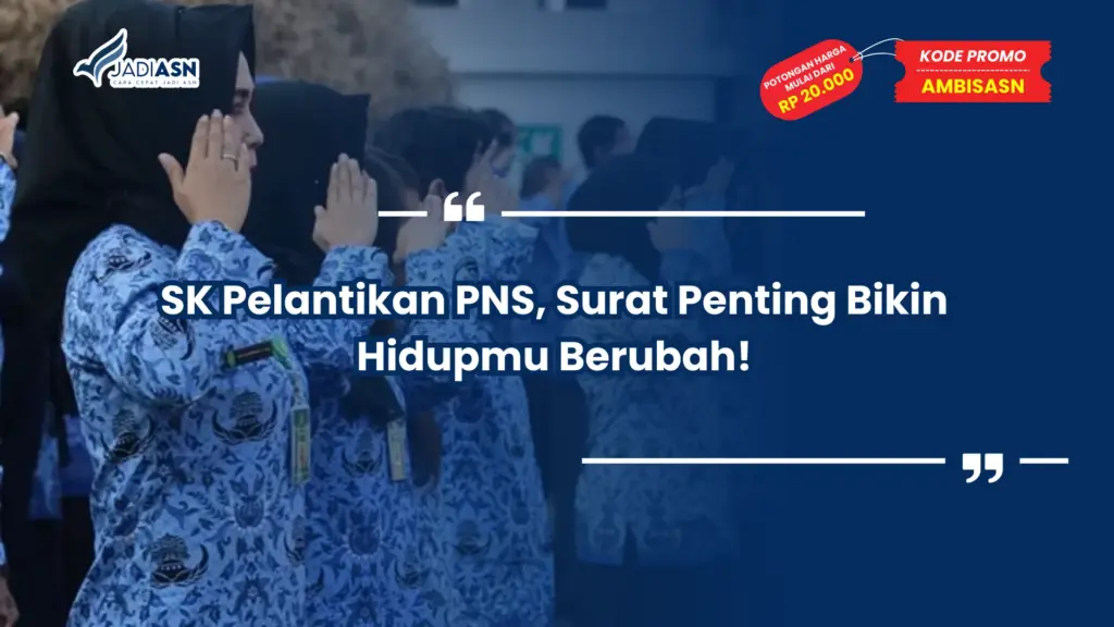 SK Pelantikan PNS, Surat Penting Bikin Hidupmu Berubah!