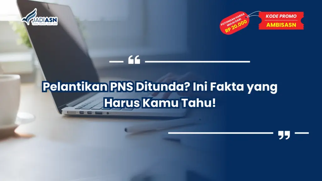 Pelantikan PNS Ditunda? Ini Fakta yang Harus Kamu Tahu!
