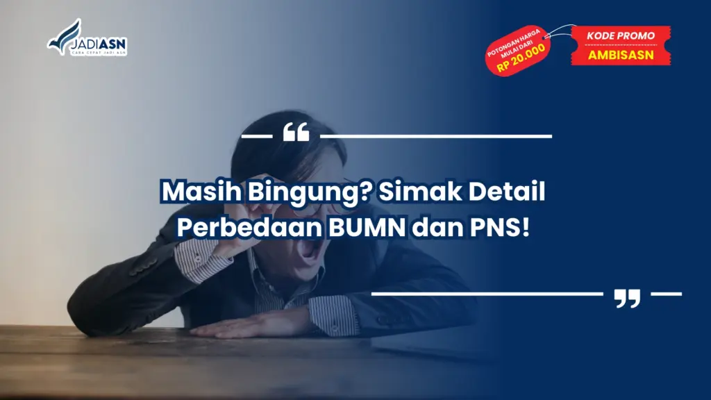Masih Bingung? Simak Detail Perbedaan BUMN dan PNS!