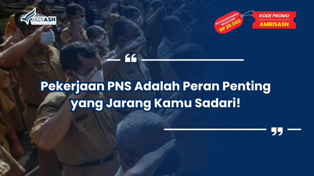 Pekerjaan PNS Adalah Peran Penting yang Jarang Kamu Sadari!