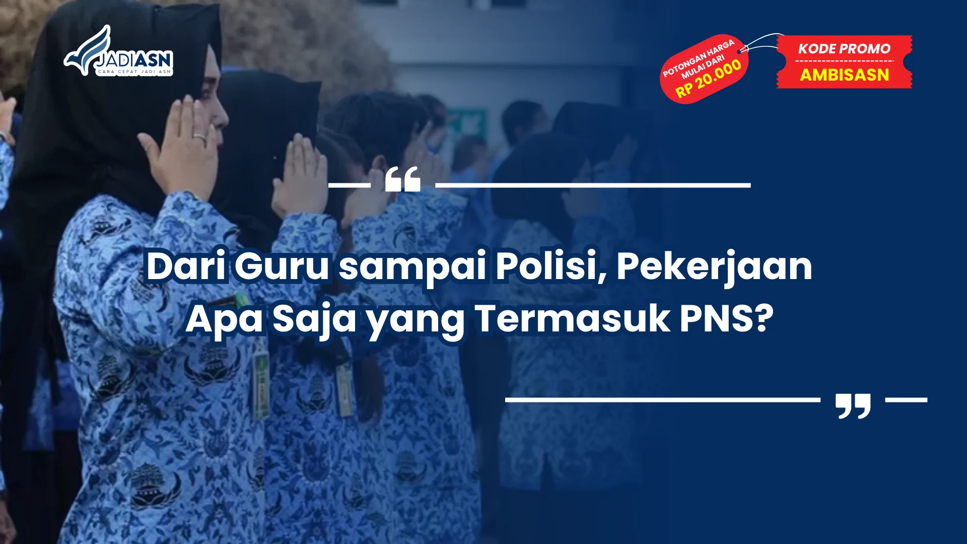 Dari Guru sampai Polisi, Pekerjaan Apa Saja yang Termasuk PNS?