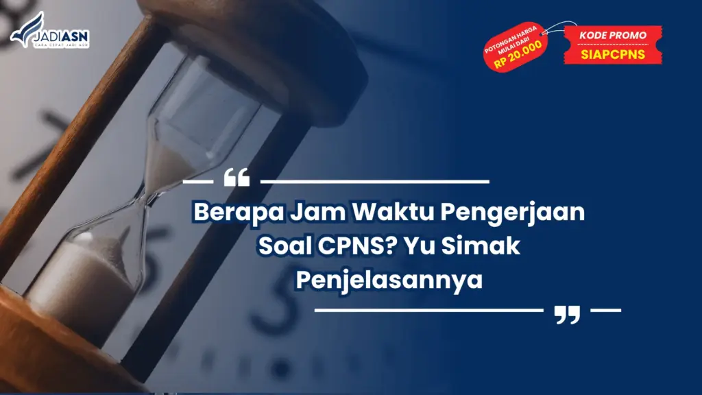 Berapa Jam Waktu Pengerjaan Soal CPNS