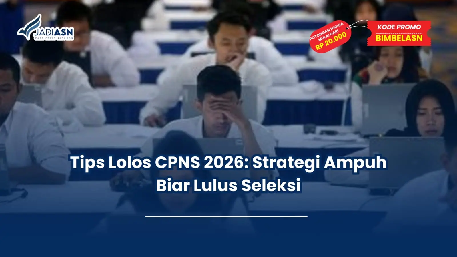 Tips Lolos CPNS 2026: Strategi Ampuh Biar Lulus Seleksi