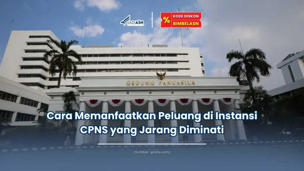 Jadiasn.id - Cara Memanfaatkan Peluang di Instansi CPNS yang Jarang Diminati