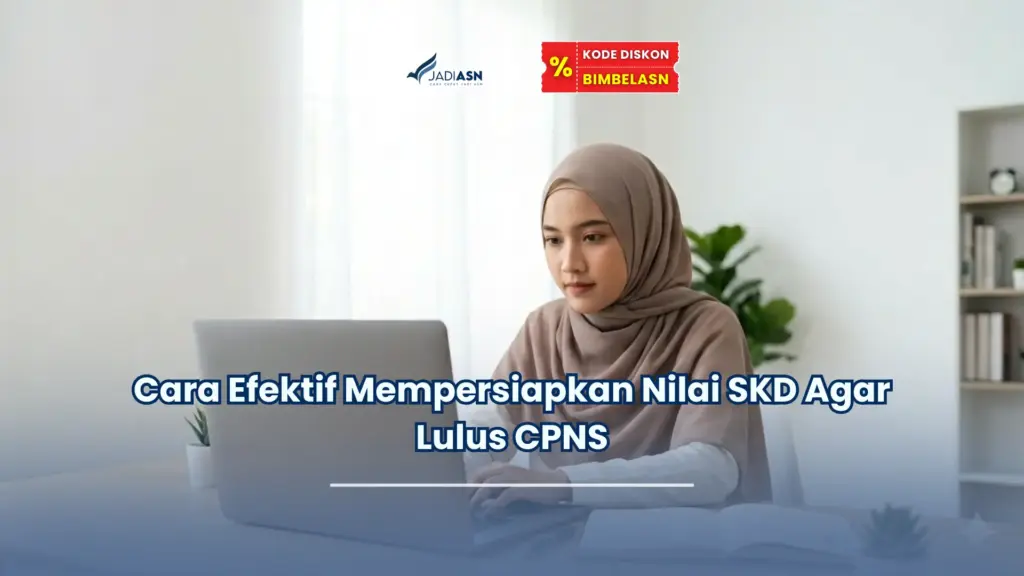 Jadiasn.id - Cara Efektif Mempersiapkan Nilai SKD Agar Lulus CPNS
