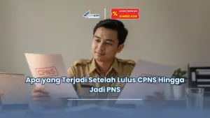Jadiasn.id - Apa yang Terjadi Setelah Lulus CPNS Hingga Jadi PNS