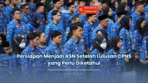 Jadiasn.id - Persiapan Menjadi ASN Setelah Lulusan CPNS yang Perlu Diketahui
