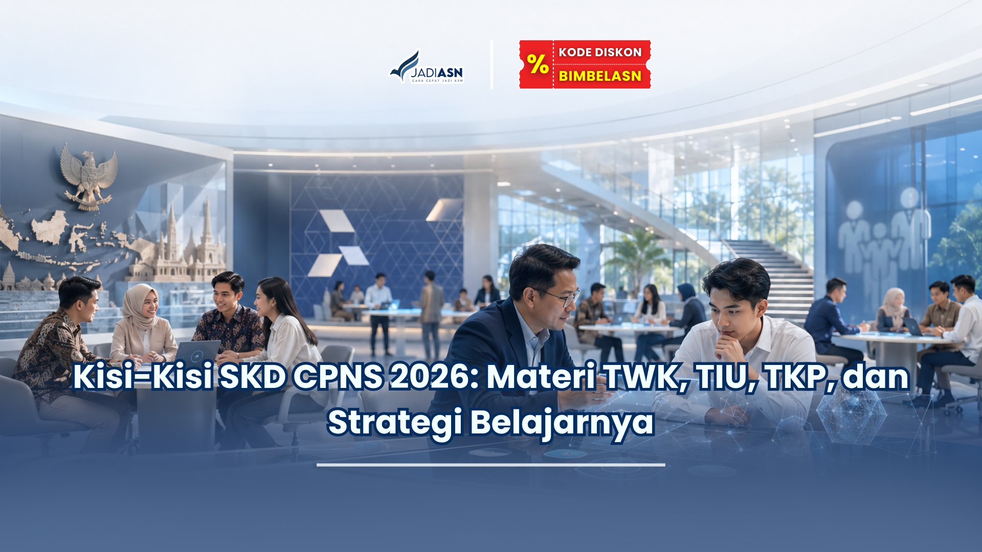 Kisi-Kisi SKD CPNS 2026: Materi TWK, TIU, TKP, dan Strategi Belajarnya