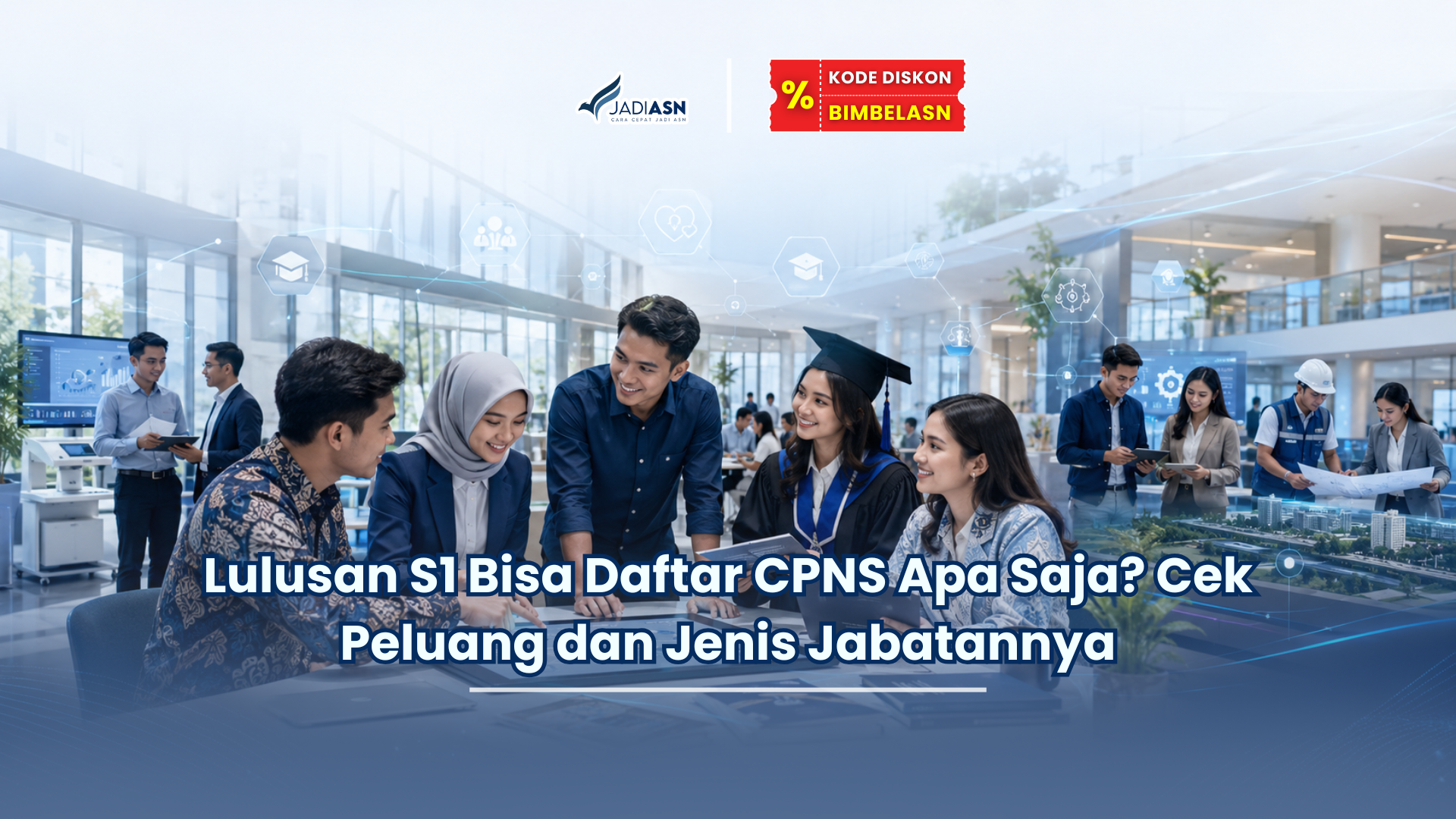 Lulusan S1 Bisa Daftar CPNS Apa Saja? Cek Peluang dan Jenis Jabatannya