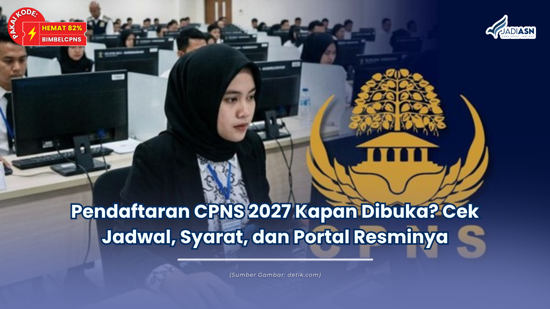 Pendaftaran CPNS 2027 Kapan Dibuka? Cek Jadwal, Syarat, dan Portal Resminya