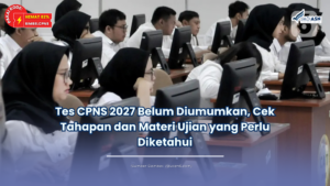 Tes CPNS 2027 Belum Diumumkan, Cek Tahapan dan Materi Ujian yang Perlu Diketahui