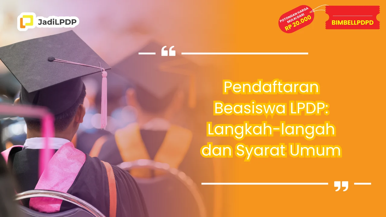 Pendaftaran Beasiswa LPDP: Langkah-langah dan Syarat Umum