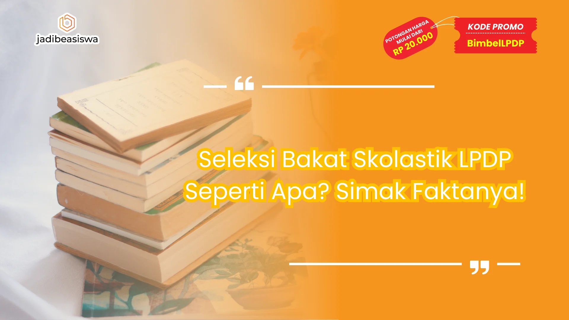 Seleksi Bakat Skolastik LPDP Seperti Apa? Simak Faktanya!