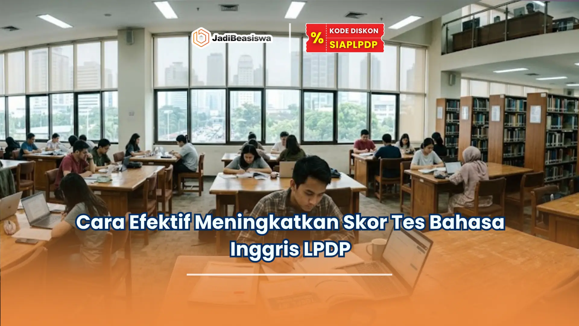 Cara Efektif Meningkatkan Skor Tes Bahasa Inggris LPDP