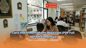 Cara Efektif Memahami Beasiswa LPDP Full dan Persiapannya