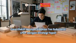 Cara Efektif Mempersiapkan Tes Substansi LPDP dengan Strategi Tepat