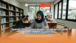 Syarat LPDP Dalam Negeri Lengkap untuk Beasiswa S2 dan S3!