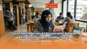 Cara Efektif Memenuhi Persyaratan Bahasa Asing LPDP dengan Strategi Tepat