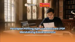 Persiapan Penting Agar LoA Beasiswa LPDP Mendukung Kesuksesanmu