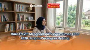 Cara Efektif Menghadapi Pengumuman LPDP 2026 dengan Persiapan Matang