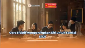 Cara Efektif Mempersiapkan Diri untuk Seleksi LPDP